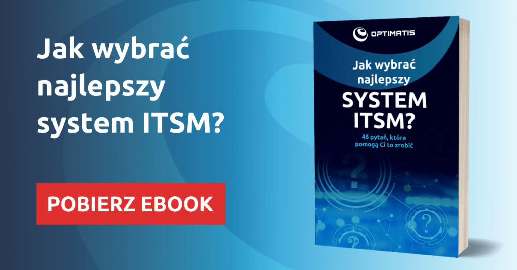 System ITSM: Kluczowy element w budowaniu efektywnej infrastruktury IT i zarządzania usługami. 